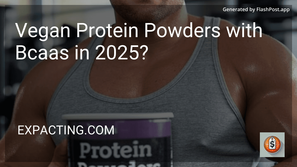 Vegan Protein Powders with Bcaas in 2025? image