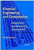 Financial Engineering and Computation Principles Mathematics and Algorithms