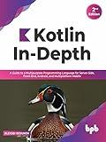Kotlin In-Depth: A Guide to a Multipurpose Programming Language for Server-Side, Front-End, Android, and Multiplatform Mobile (English Edition)