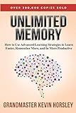 Unlimited Memory: How to Use Advanced Learning Strategies to Learn Faster, Remember More and be More Productive