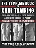 The Complete Book of Core Training: The Definitive Resource for Shaping and Strengthening the 'Core' -- The Muscles of the Abdomen, Butt, Hips, and Lower Back