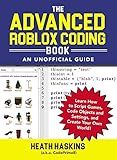 The Advanced Roblox Coding Book: An Unofficial Guide: Learn How to Script Games, Code Objects and Settings, and Create Your Own World! (Unofficial Roblox Series)
