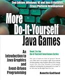 More Do-It-Yourself Java Games: An Introduction to Java Graphics and Event-Driven Programming