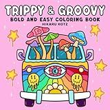 Trippy & Groovy: Psychedelic Coloring Book for Adults Featuring Mushrooms, Aliens, Magic Worlds and Illusions for Relaxation