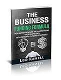 The Business Funding Formula: How Entrepreneurs Are Jump Starting Their Businesses With Powerful Funding Strategies