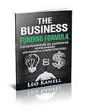 The Business Funding Formula: How Entrepreneurs Are Jump Starting Their Businesses With Powerful Funding Strategies