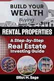 Building Your Wealth Buying Rental Properties: A Step-by-Step Real Estate Investing Guide