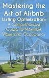Mastering the Art of Airbnb Listing Optimization:: A Comprehensive Guide to Maximize Views and Occupancy