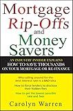 Mortgage Rip-offs and Money Savers: An Industry Insider Explains How to Save Thousands on Your Mortgage or Re-Finance