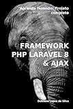 Framework PHP Laravel 8 & AJAX: Aprenda fazendo: Projeto completo (Portuguese Edition)