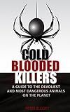 Cold Blooded Killers - A guide to the deadliest and most dangerous animals on the planet