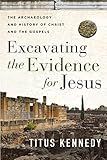 Excavating the Evidence for Jesus: The Archaeology and History of Christ and the Gospels