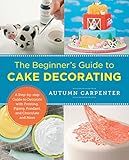 Beginner's Guide to Cake Decorating: A Step-by-Step Guide to Decorate with Frosting, Piping, Fondant, and Chocolate and More (New Shoe Press)