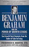 Benjamin Graham and the Power of Growth Stocks: Lost Growth Stock Strategies from the Father of Value Investing