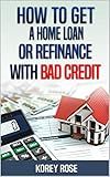 How To Get A Home Loan Or Refinance With Bad Credit