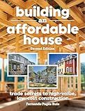 Building an Affordable House 2nd Edition: Trade Secrets to High-Value, Low-Cost Construction