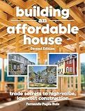 Building an Affordable House 2nd Edition: Trade Secrets to High-Value, Low-Cost Construction