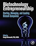 Biotechnology Entrepreneurship: Starting, Managing, and Leading Biotech Companies