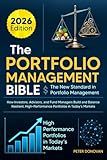 The Portfolio Management Bible: The New Standard in Portfolio Management: How Investors, Advisors, and Fund Managers Build and Balance Resilient, High-Performance Portfolios in Today's Markets