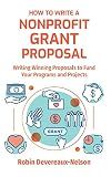 How To Write A Nonprofit Grant Proposal: Writing Winning Proposals To Fund Your Programs And Projects