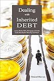 Dealing with Inherited Debt: Loans, Medical Bills, Mortgages, & Credit Cards after Death. Who Pays and How?