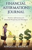 Financial Affirmations Journal: Positive Affirmations for Financial Prosperity and Abundance