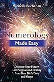 Numerology Made Easy: Discover Your Future, Life Purpose and Destiny from Your Birth Date and Name
