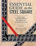 Essential Guide to the Steel Square: How to Figure Everything Out with One Simple Tool, No Batteries Required (Fox Chapel Publishing) Unlock the Secrets of This Invaluable, Time-Honored Hand Tool