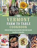 The Vermont Farm to Table Cookbook: Over 50 Fresh & Local Recipes for Every Season