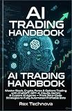 AI TRADING HANDBOOK: Master Stock, Crypto, Forex & Options Trading with ChatGPT, GPT-4, Claude, Gemini & Custom AI Agents – From Zero-Code Strategies to Fully Automated Profitable Bots
