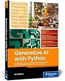 Generative AI with Python: The Developer’s Guide to Pretrained LLMs, Vector Databases, Retrieval Augmented Generation, and Agentic Systems (Rheinwerk Computing)