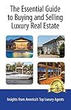 The Essential Guide to Buying and Selling Luxury Real Estate: Insights from America's Top Luxury Agents