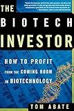 The Biotech Investor: How to Profit from the Coming Boom in Biotechnology