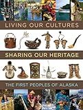 Living Our Cultures, Sharing Our Heritage: The First Peoples of Alaska