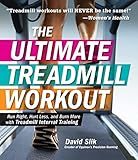 The Ultimate Treadmill Workout: Run Right, Hurt Less, and Burn More with Treadmill Interval Training