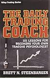 The Daily Trading Coach: 101 Lessons for Becoming Your Own Trading Psychologist (Wiley Trading)