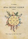 The Destiny Code: Numerology. The way to the true Self.: Divination by calculation date of birth