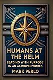 Humans at the Helm: Leading with purpose in a AI driven world