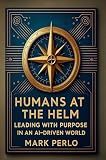 Humans at the Helm: Leading with purpose in a AI driven world
