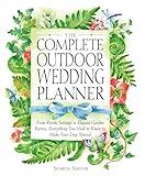 The Complete Outdoor Wedding Planner: From Rustic Settings to Elegant Garden Parties, Everything You Need to Know to Make Your Day Special