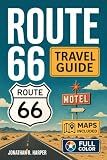 Route 66 Travel Guide: The Complete Mile-by-Mile Road Trip Planner with Full-Color Maps, Itineraries, Must-See Stops & Hidden Gems, Hotels and Restaurants from Chicago to Santa Monica