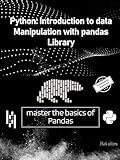 Python Pandas Library: Introduction to data manipulation with pandas library: master the basics of pandas library (French Edition)
