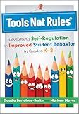 Tools Not Rules®: Developing Self-Regulation for Improved Student Behavior in Grades K–8 (Discover the Tools Not Rules approach to better student behavior.)