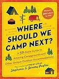 Where Should We Camp Next?: A 50-State Guide to Amazing Campgrounds and Other Unique Outdoor Accommodations (Perfect Christmas Gift for Campers and Outdoorsy People)