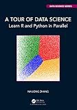 A Tour of Data Science: Learn R and Python in Parallel (Chapman & Hall/CRC Data Science Series)