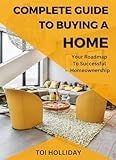 Complete Guide to Buying a Home: Your Roadmap to Successful Homeownership