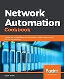 Network Automation Cookbook: Proven and actionable recipes to automate and manage network devices using Ansible