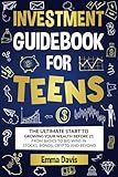 Investment Guidebook For Teens: The Ultimate Start To Growing Your Wealth Before 21 From Basics To Big Wins In Stocks, Bonds, Crypto And Beyond (The ... Confidence, Success and Independence)