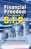 Financial Freedom Thru Miracles of S.I.P (Systematic Investment Plan) by Mahesh Chandra Kaushik: A Guide to Financial Independence