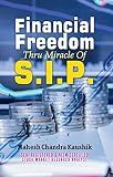 Financial Freedom Thru Miracles of S.I.P (Systematic Investment Plan) by Mahesh Chandra Kaushik: A Guide to Financial Independence